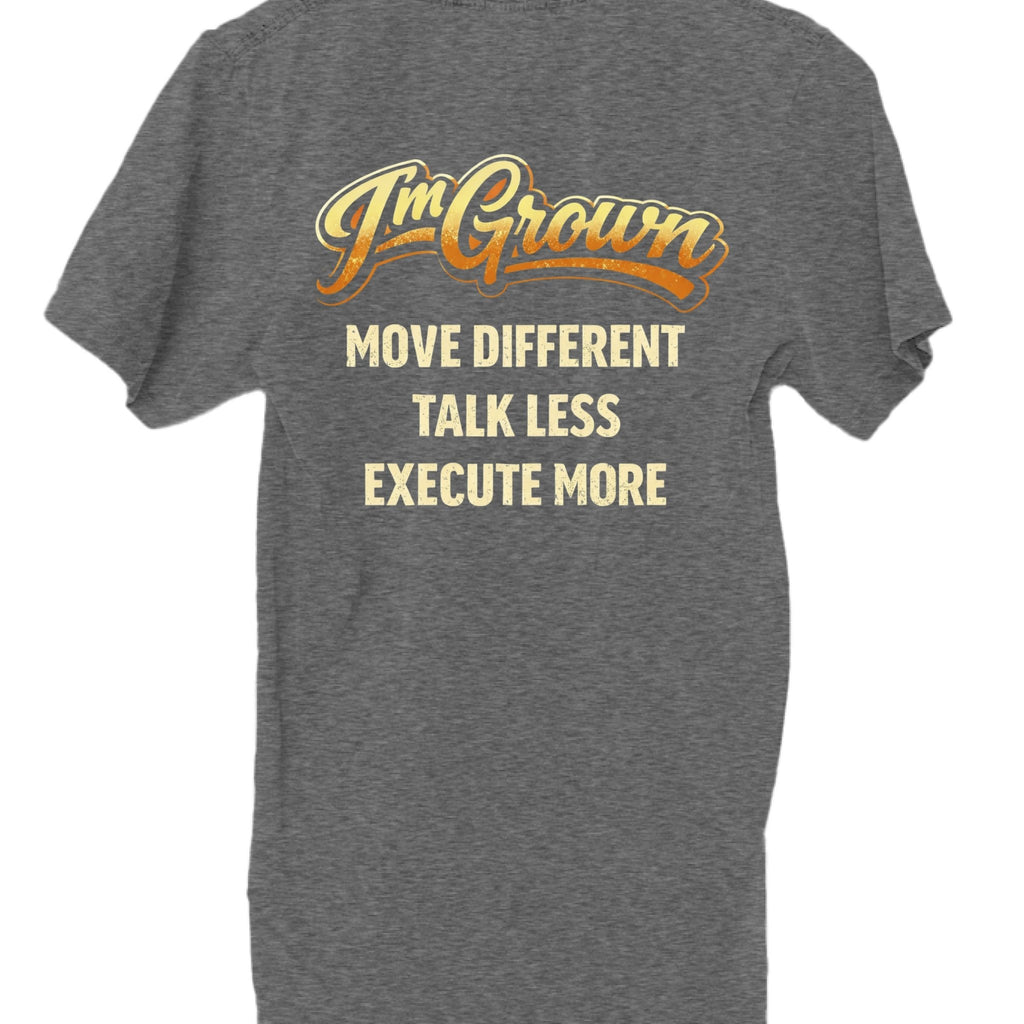 I’m Grown Graphic T-Shirt – Move Different, Execute More | Dirty Money Dreams - DIRTY MONEY DREAMS
